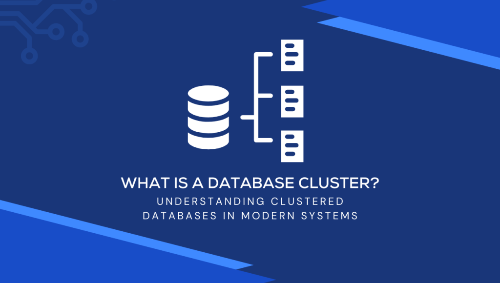 What Is a Database Cluster? Understanding Clustered Databases in Modern Systems